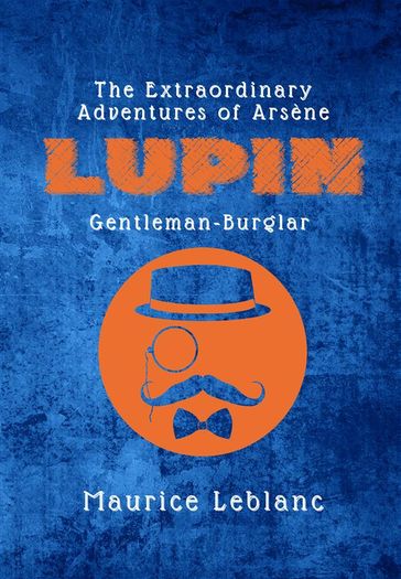 The Extraordinary Adventures of Arsène Lupin, Gentleman-Burglar - Maurice Leblanc