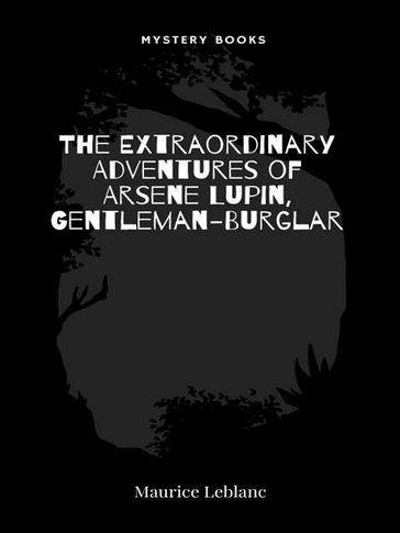 The Extraordinary Adventures of Arsene Lupin, Gentleman-Burglar - Maurice Leblanc