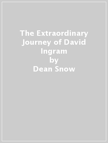 The Extraordinary Journey of David Ingram - Dean Snow