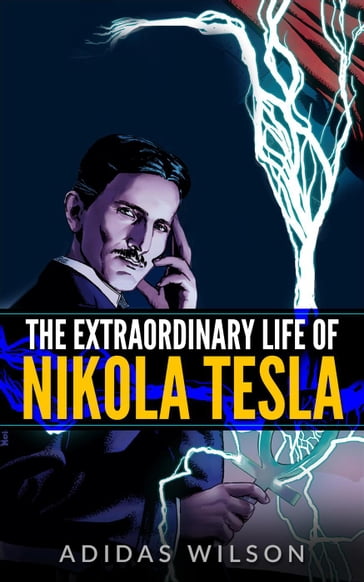 The Extraordinary Life Of Nikola Tesla - Adidas Wilson