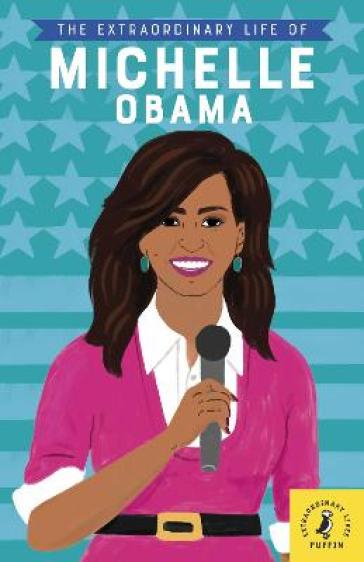 The Extraordinary Life of Michelle Obama - Dr Sheila Kanani