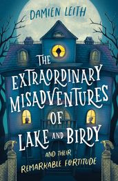 The Extraordinary Misadventures of Lake and Birdy (and their remarkable fortitude)