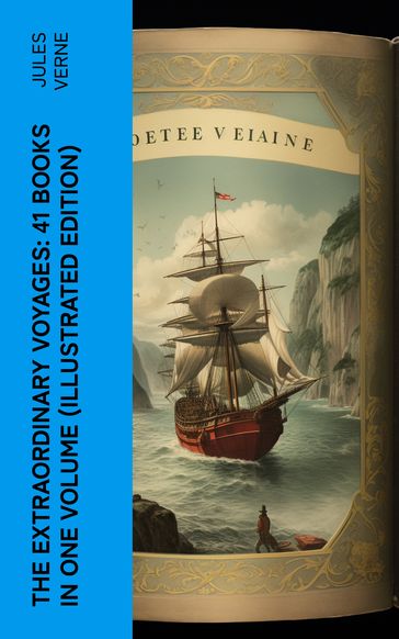 The Extraordinary Voyages: 41 Books in One Volume (Illustrated Edition) - Verne Jules