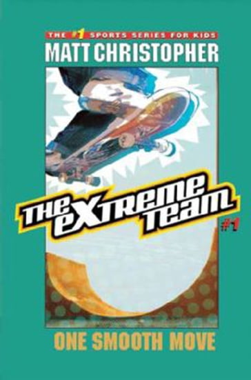 The Extreme Team: One Smooth Move - Matt Christopher