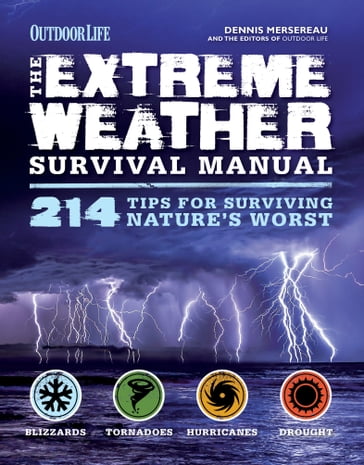 The Extreme Weather Survival Manual - Dennis Mersereau - The Editors of Outdoor Life