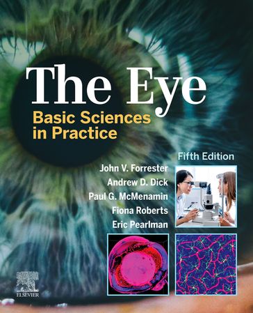 The Eye E-Book - MBChB  MD  FRCS(Ed)  FRCP(Glasg) (Hon)  FRCOphth (Hon)  FMedSci  FRSE  FARVO John V. Forrester - BSc  MB  BS  MD  FRCP  FRCS  FRCOphth  FMedSci  FARVO Andrew D. Dick - BSc  MBChB  MD  FRCPath Fiona Roberts - BSc  PhD Eric Pearlman - BSc  MSc(MedSci)  DSc (Med)  PhD Paul G McMenamin