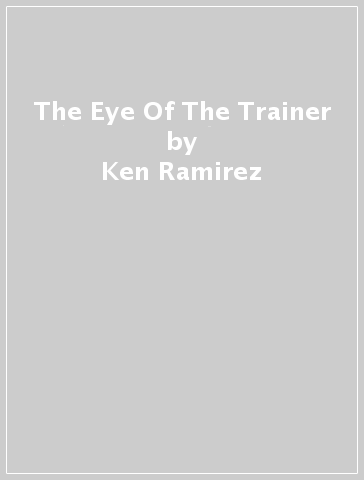 The Eye Of The Trainer - Ken Ramirez
