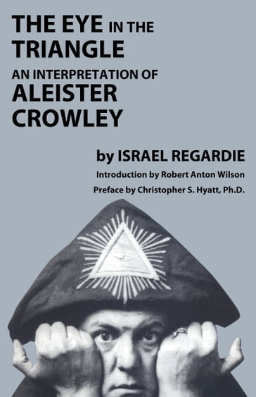 The Eye in the Triangle - Israel Regardie - Robert Anton Wilson - Christopher S. Hyatt