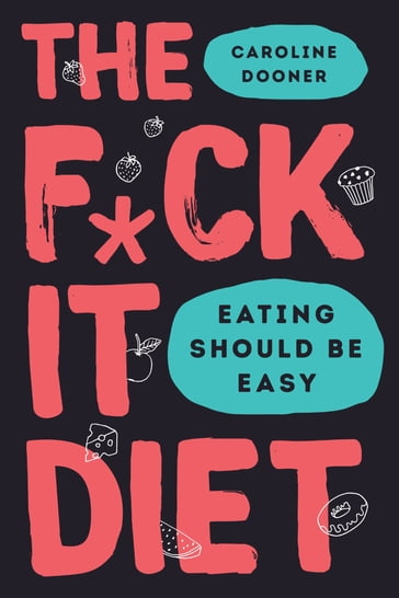 The F*ck It Diet - Caroline Dooner