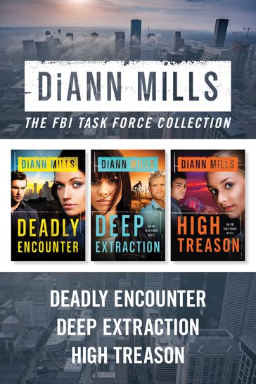 The FBI Task Force Collection: Deadly Encounter / Deep Extraction / High Treason - DiAnn Mills