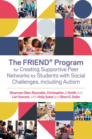 The FRIEND® Program for Creating Supportive Peer Networks for Students with Social Challenges, including Autism - Christopher J. Smith - Holly Sokol - Lori Vincent - Sharman Ober-Reynolds - Sheri S. Dollin