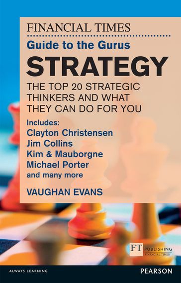 The FT Guide to the Gurus: Strategy - The Top 20 Strategic Thinkers and What They Can Do For You - Vaughan Evans
