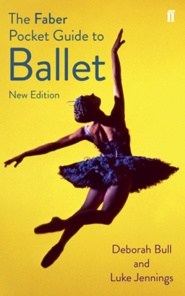 The Faber Pocket Guide to Ballet - Luke Jennings - Deborah Bull