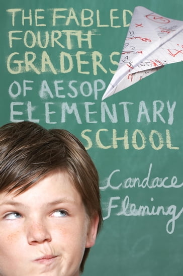 The Fabled Fourth Graders of Aesop Elementary School - Candace Fleming