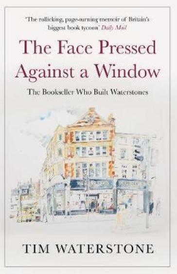 The Face Pressed Against a Window - Tim Waterstone
