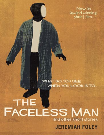 The Faceless Man and Other Short Stories: What Do You See When You Look Into - Jeremiah Foley