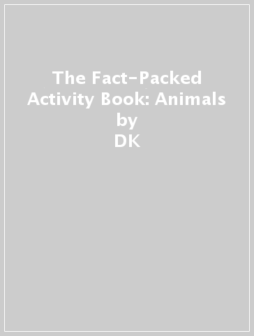 The Fact-Packed Activity Book: Animals - DK
