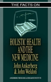 The Facts on Holistic Health and the New Medicine