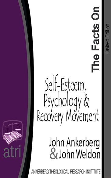 The Facts on Self-Esteem, Psychology, and the Recovery Movement - John Ankerberg - John G. Weldon