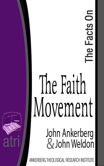 The Facts on the Faith Movement - John Ankerberg - John G. Weldon
