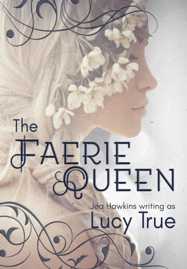 The Faerie Queen - Jea Hawkins - Lucy True