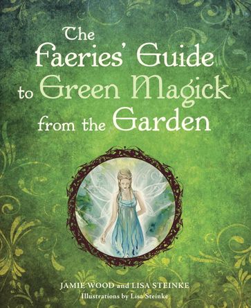 The Faerie's Guide to Green Magick from the Garden - Jamie Wood