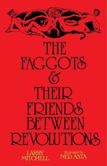 The Faggots and Their Friends Between Revolutions - Larry Mitchell