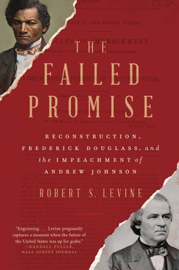 The Failed Promise: Reconstruction, Frederick Douglass, and the Impeachment of Andrew Johnson - Robert S. Levine