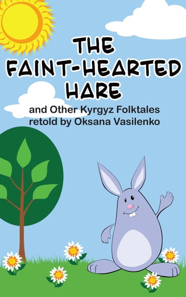 The Faint-Hearted Hare and Other Kyrgyz Folk Tales - Oksana Vasilenko