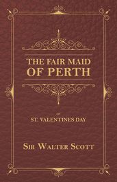The Fair Maid of Perth, or St. Valentines Day