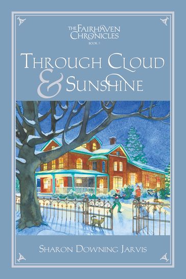 The Fairhaven Chronicles, Book 3: Through Cloud and Sunshine - Sharon Downing Jarvis
