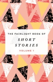 The Fairlight Book of Short Stories (Volume 1)