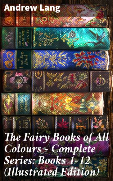 The Fairy Books of All Colours - Complete Series: Books 1-12 (Illustrated Edition) - Andrew Lang