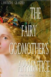 The Fairy Godmother s Apprentice (A Fairy s Tale, Book 1)