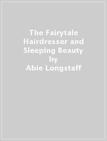 The Fairytale Hairdresser and Sleeping Beauty - Abie Longstaff