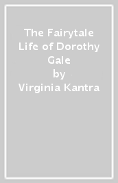 The Fairytale Life of Dorothy Gale