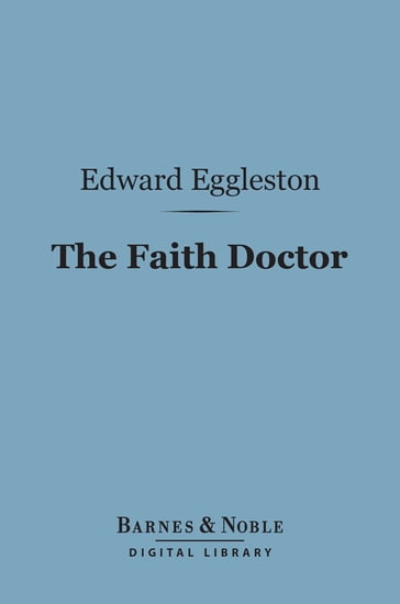 The Faith Doctor (Barnes & Noble Digital Library) - Edward Eggleston