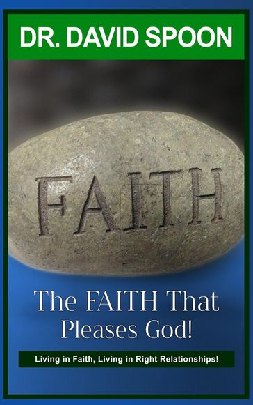 The Faith That Pleases God! - DOCTOR DAVID SPOON