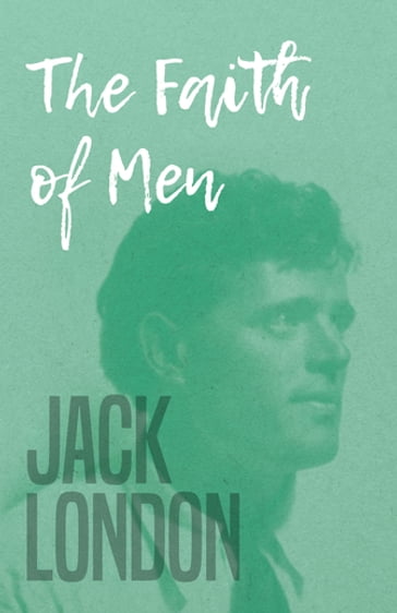 The Faith of Men - Jack London