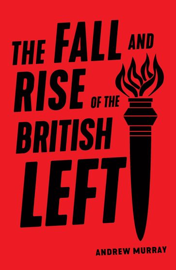 The Fall and Rise of the British Left - Andrew Murray