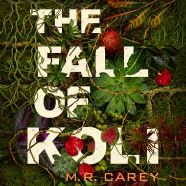 The Fall of Koli - M. R. Carey