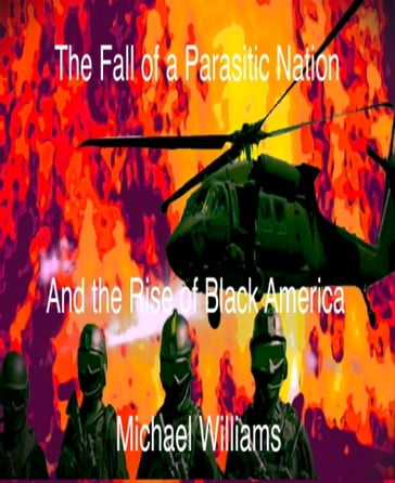 The Fall of a Parasitic Nation and the Rise of Black America - Michael Williams