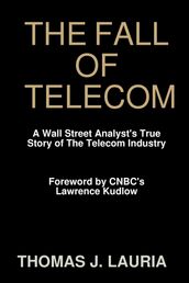 The Fall of Telecom: A Wall Street Analyst S True Story Of The Telecom Industry