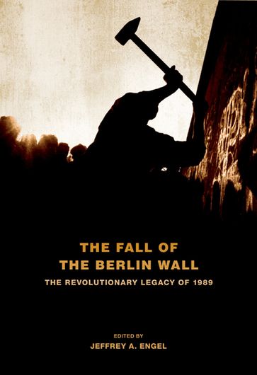 The Fall of the Berlin Wall - Jeffrey A. Engel