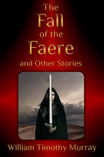 The Fall of the Faere and Other Stories - William Timothy Murray