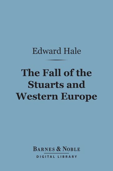 The Fall of the Stuarts and Western Europe (Barnes & Noble Digital Library) - Edward Everett Hale