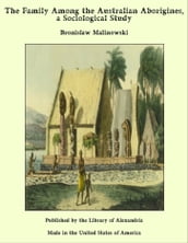 The Family Among the Australian Aborigines: A Sociological Study