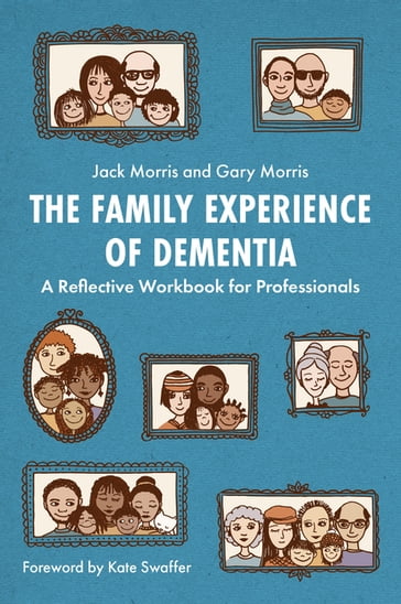 The Family Experience of Dementia - Gary Morris - Jack Morris