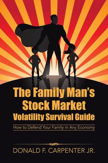 The Family Man'S Stock Market Volatility Survival Guide - Donald F. Carpenter Jr.