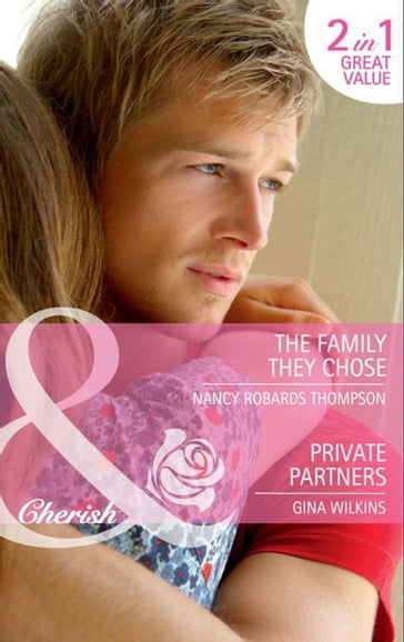 The Family They Chose / Private Partners: The Family They Chose / Private Partners (Mills & Boon Cherish) - Nancy Robards Thompson - Gina Wilkins